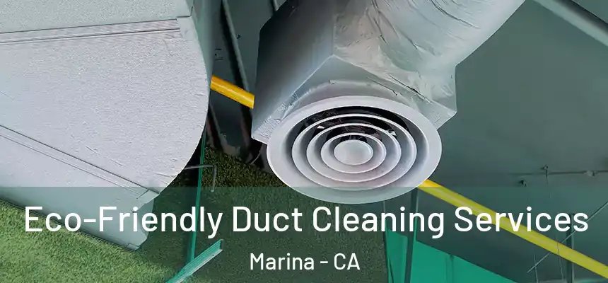  Eco-Friendly Duct Cleaning Services Marina - CA