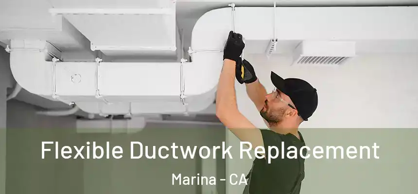  Flexible Ductwork Replacement Marina - CA