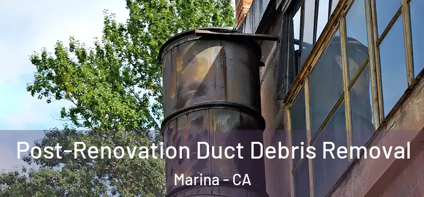  Post-Renovation Duct Debris Removal Marina - CA
